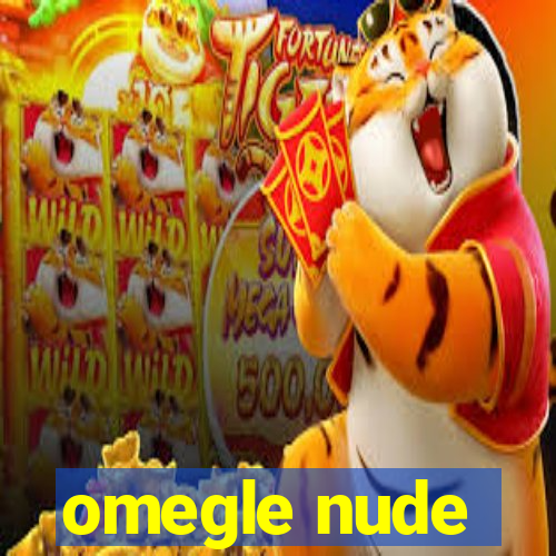 omegle nude